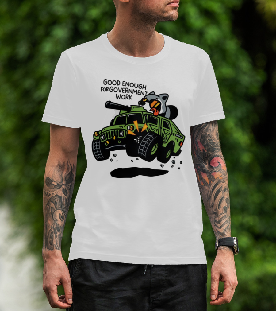 Good Enough For Government Work Raccoon In Military Vehicle T-Shirt