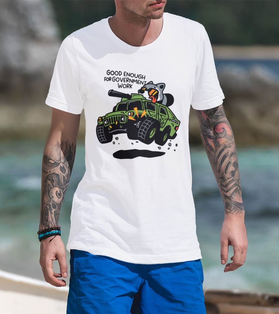 Good Enough For Government Work Raccoon In Military Vehicle T-Shirt