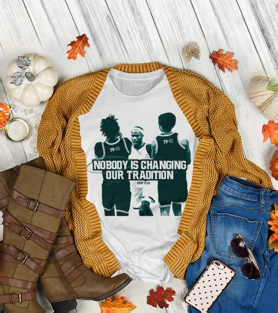 Nobody Is Changing Our Tradition Tom Izzo Basketball Legacy T-Shirt