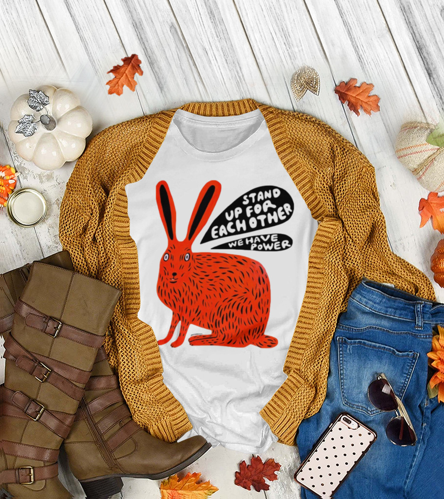 Stand Up For Each Other We Have Power Martha Rich Rabbit T-Shirt