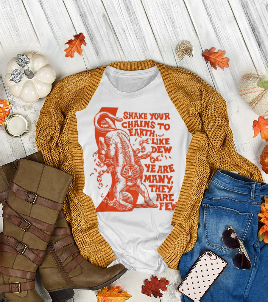 Shake Your Chains To Earth Like Dew Ye Are Many They Are Few Bold Statement T-Shirt