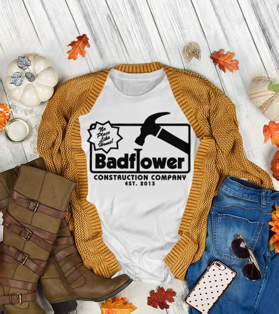 Badflower Construction Company Est. 2013 Hammer Design with Fun Message T-Shirt