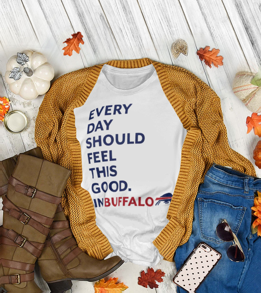 Every Day Should Feel This Good Buffalo Bills T-Shirt