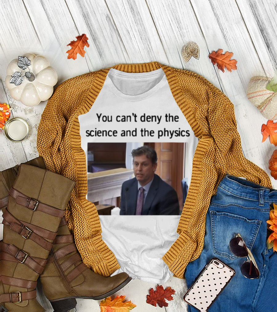 Aidan Kearney You Can't Deny the Science and the Physics Courtroom Moment T-Shirt