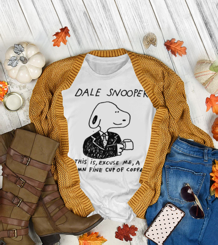 Dale Snooper This Is Excuse Me A Damn Fine Cup Of Coffee T-Shirt