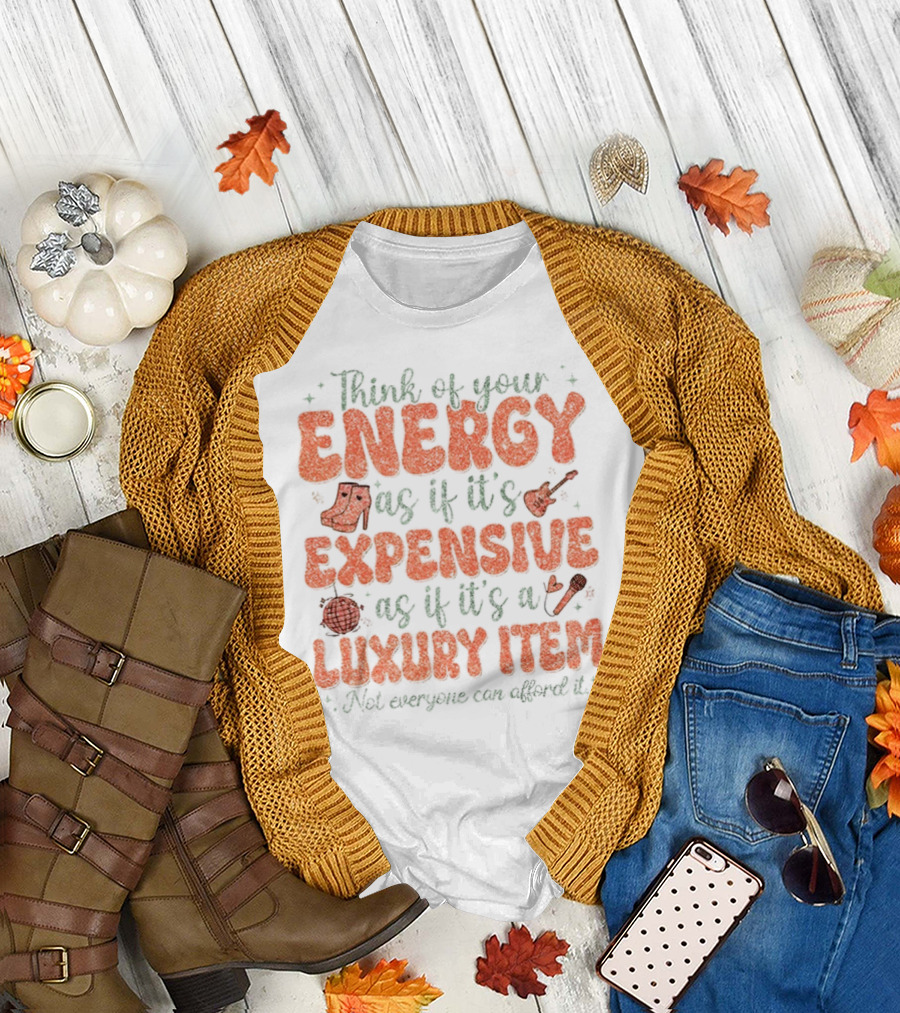 Think of Your Energy as if It's Expensive as if It's a Luxury Item Not Everyone Can Afford It Boots and Guitar T-Shirt
