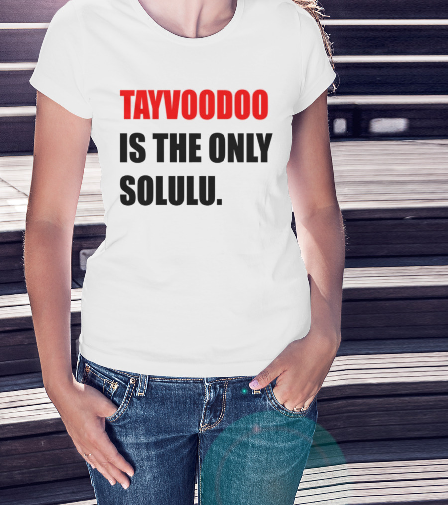 Tayvoodoo Is The Only Solulu Swiftees Empire T-Shirt