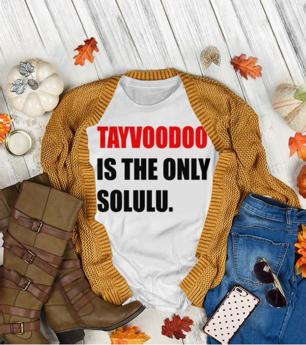 Tayvoodoo Is The Only Solulu Swiftees Empire T-Shirt