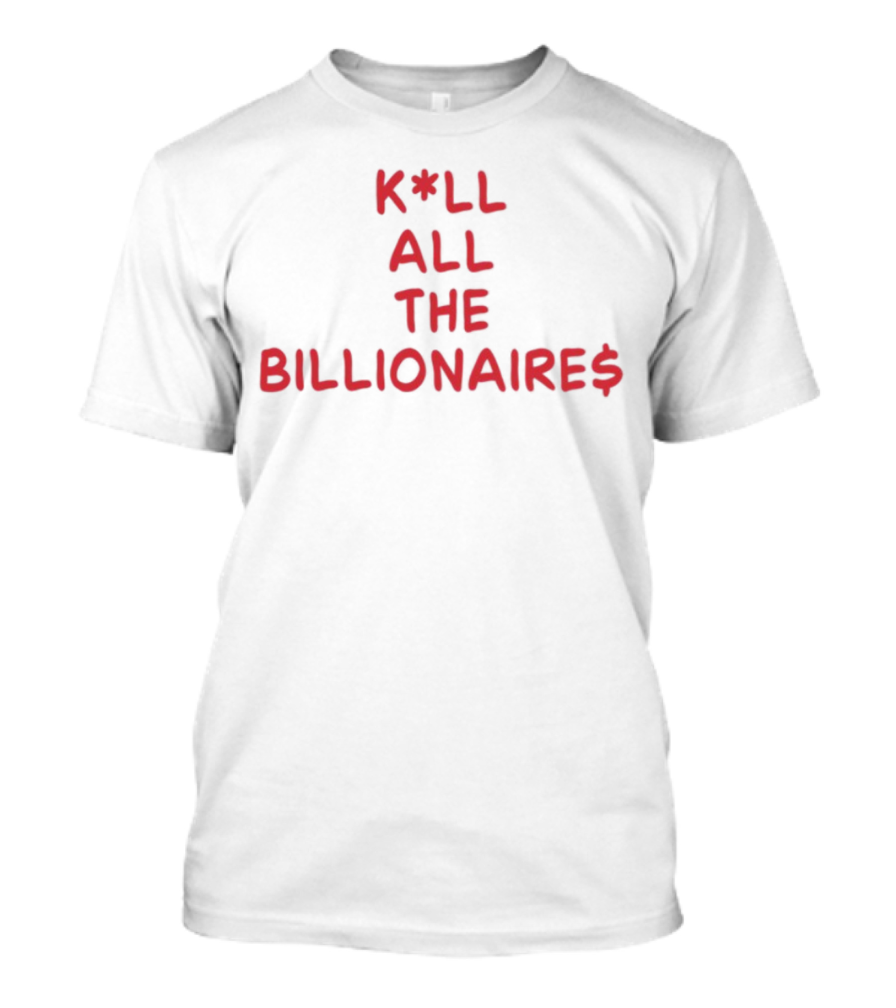 K*LL ALL THE BILLIONAIRE$ T-Shirt