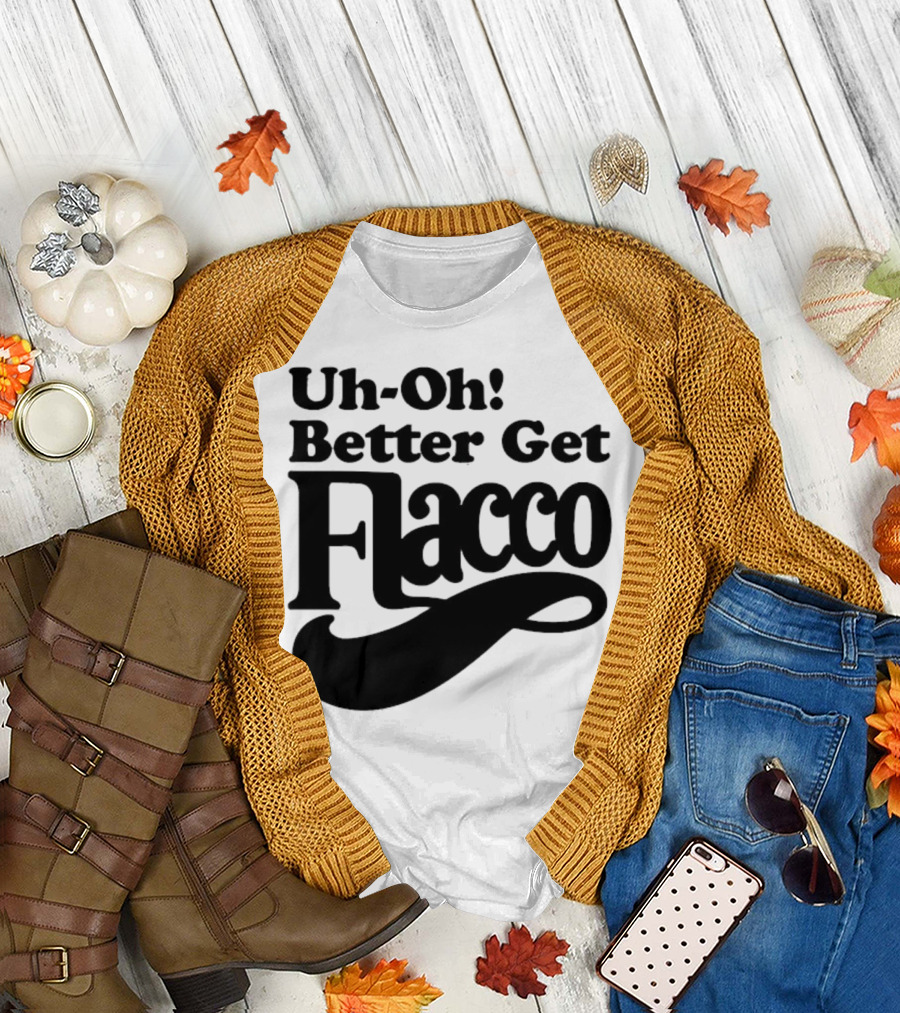 Cleveland Browns Uh-Oh! Better Get Flacco Sports Fan Apparel Football Humor T-Shirt