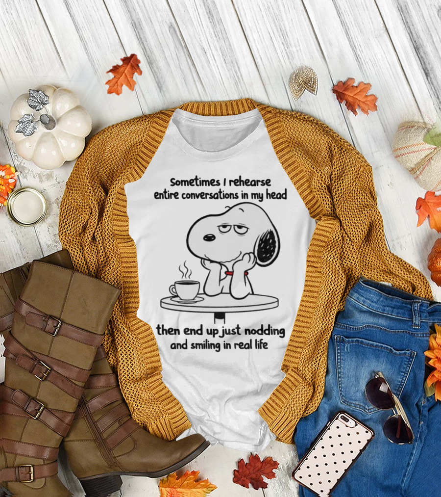 Snoopy Sometimes I Rehearse Entire Conversations in My Head Then End Up Just Nodding and Smiling in Real Life T-Shirt