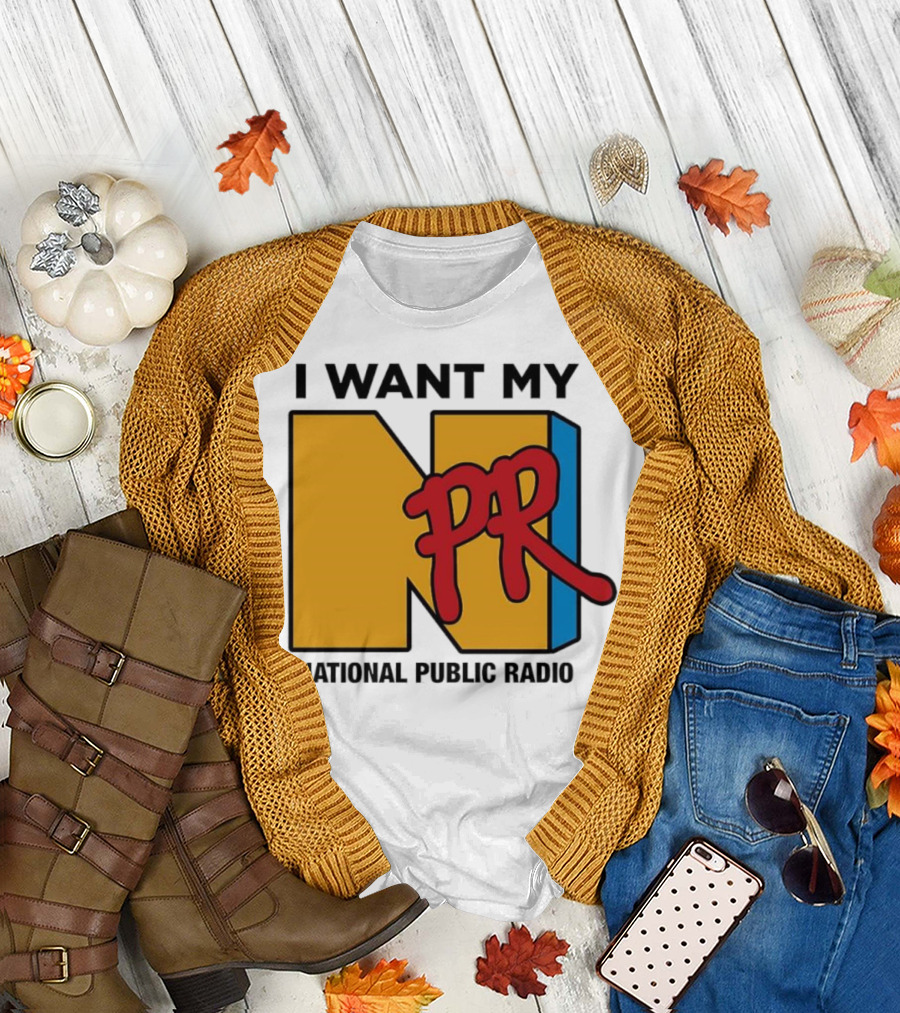I Want My NPR National Public Radio T-Shirt