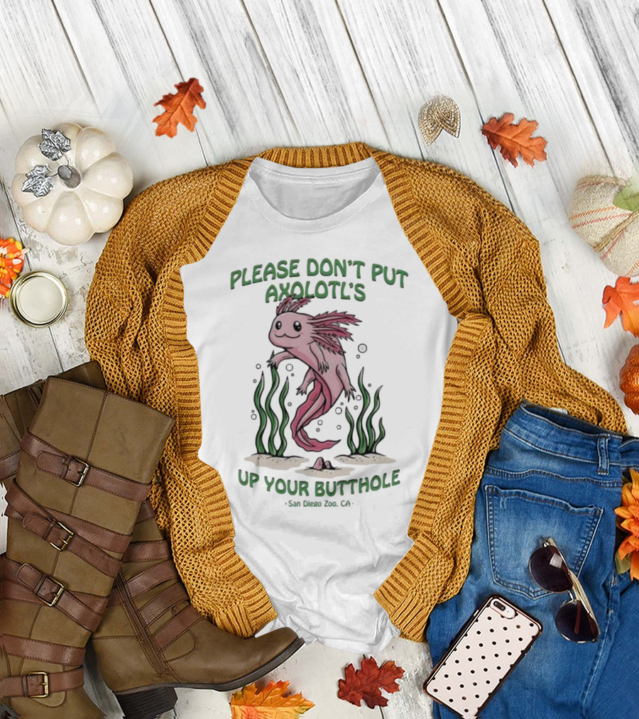 Please Don’t Put Axolotl’s Up Your Butthole San Diego Zoo CA T-Shirt