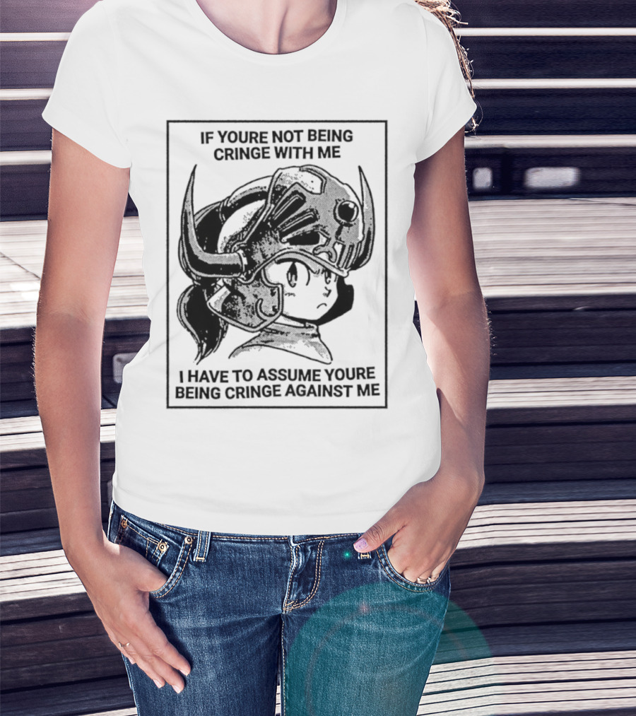 IF YOURE NOT BEING CRINGE WITH ME I HAVE TO ASSUME YOURE BEING CRINGE AGAINST ME Helmeted Character T-Shirt