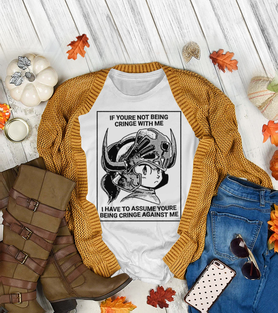 IF YOURE NOT BEING CRINGE WITH ME I HAVE TO ASSUME YOURE BEING CRINGE AGAINST ME Helmeted Character T-Shirt