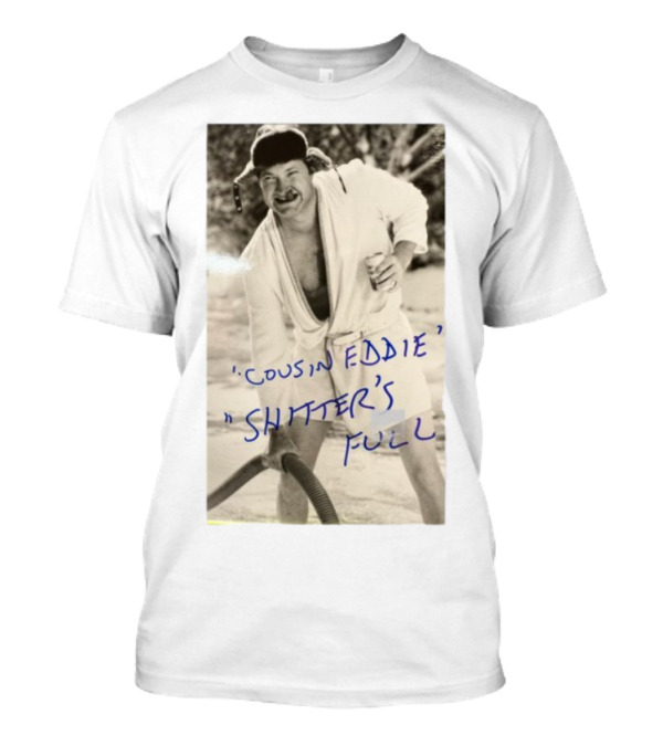 Cousin Eddie Shitter's Full Classic Holiday Movie Scene T-Shirt
