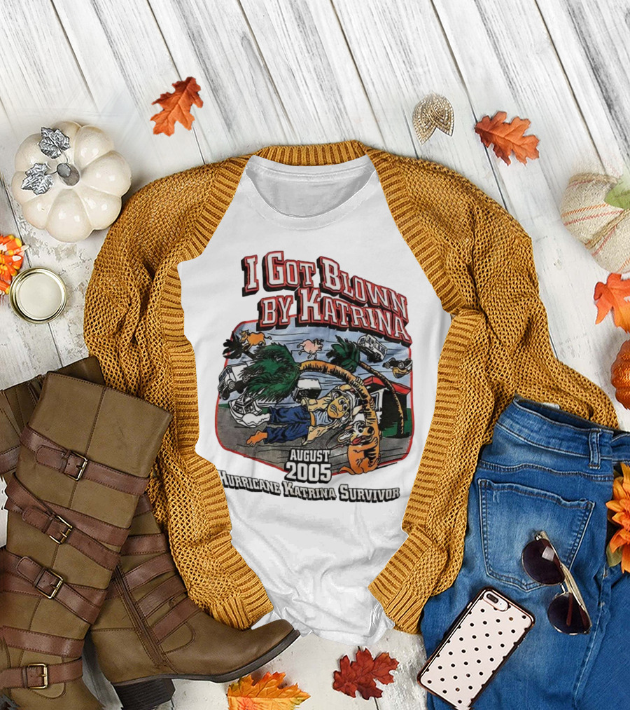 I Got Blown by Katrina August 2005 Hurricane Katrina Survivor T-Shirt