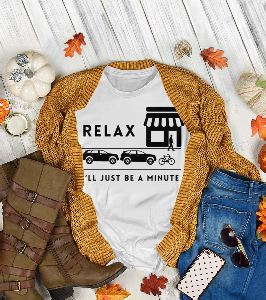 RELAX I’LL JUST BE A MINUTE SHOPPING LINEUP CARS BICYCLE T-Shirt