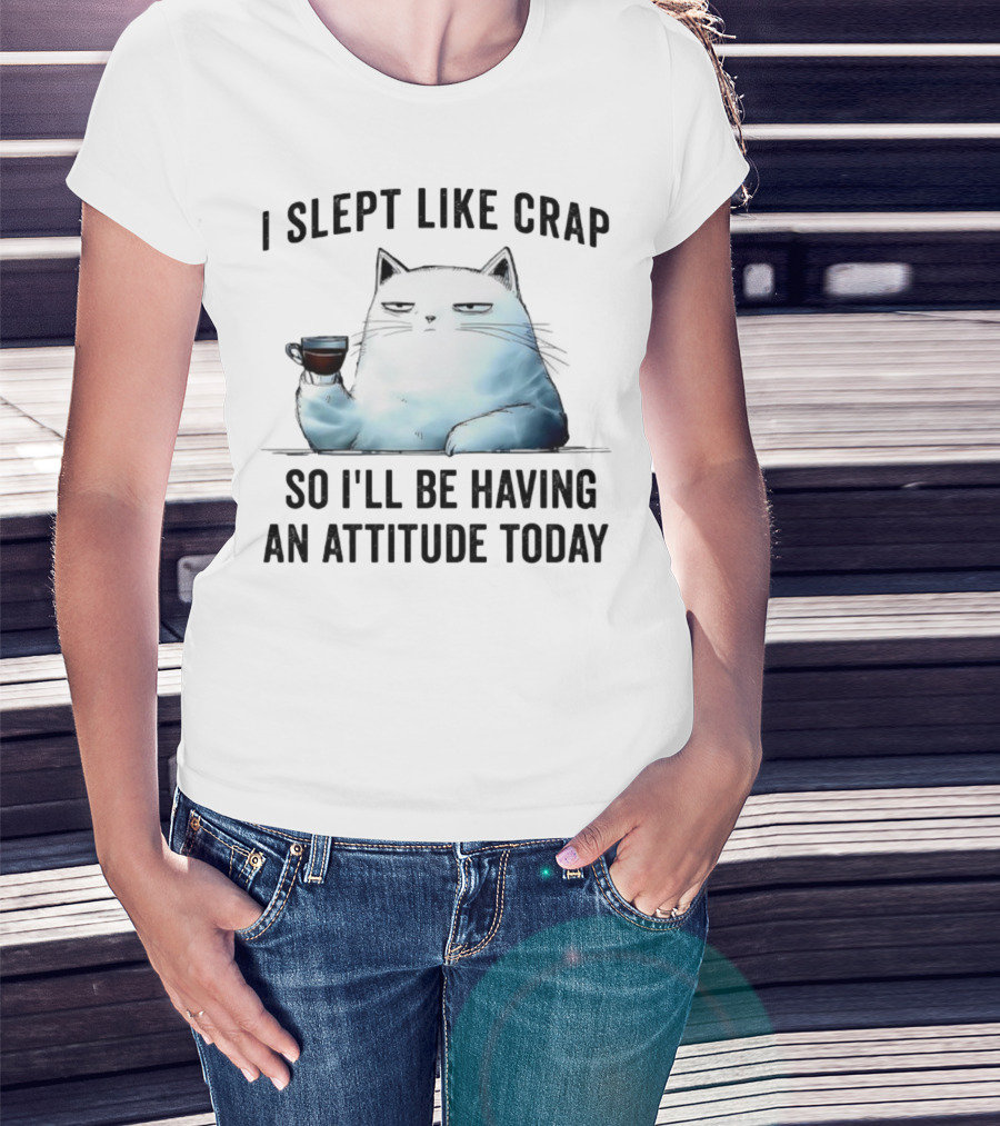 I Slept Like Crap Cat With Attitude And Coffee T-Shirt