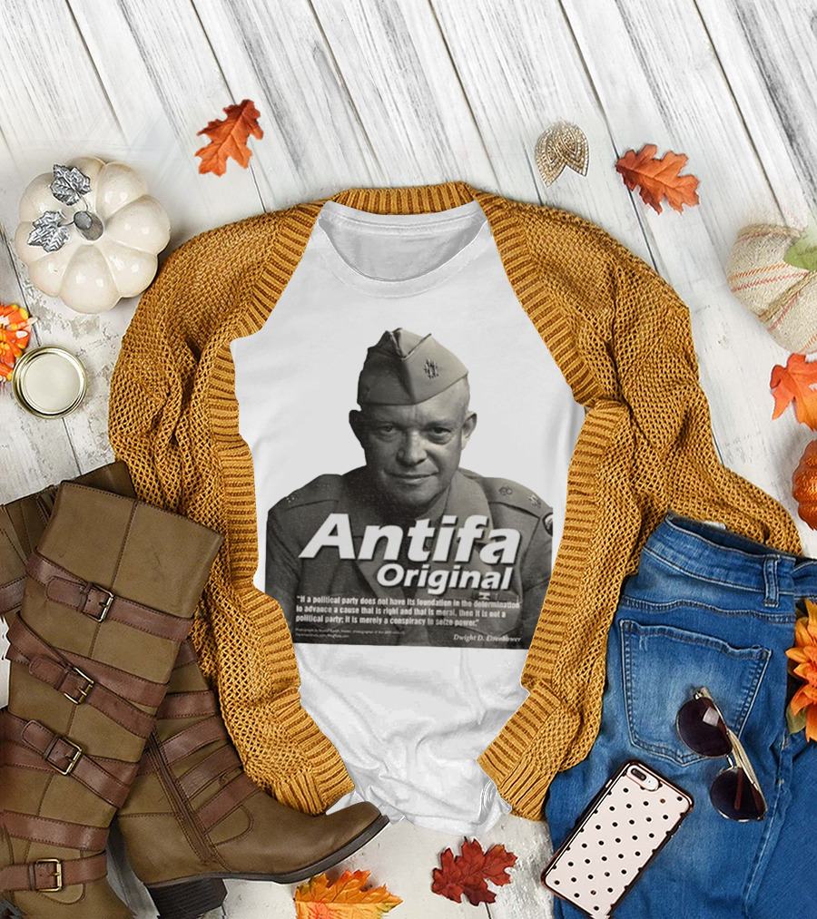 Dwight D. Eisenhower Antifa Original Anti-Fascist Conspiracy To Seize Power T-Shirt