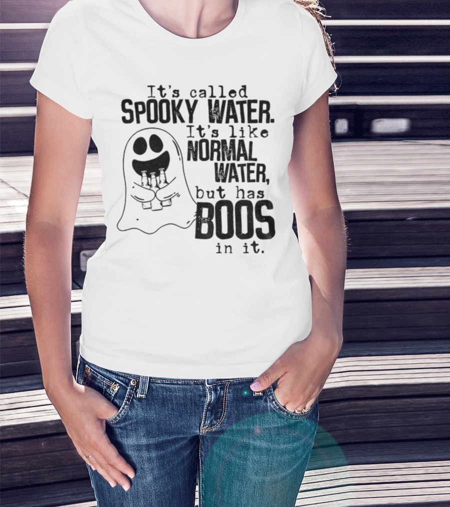 It's Called Spooky Water It's Like Normal Water But Has Boos In It T-Shirt
