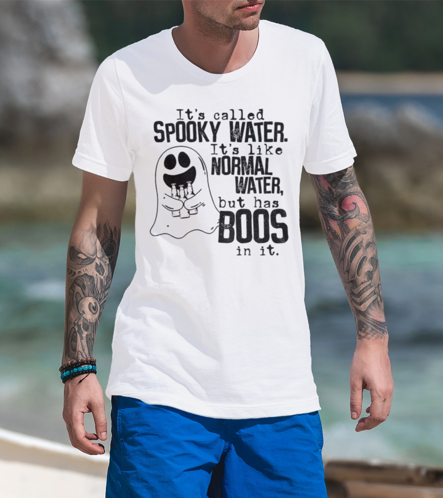 It's Called Spooky Water It's Like Normal Water But Has Boos In It T-Shirt