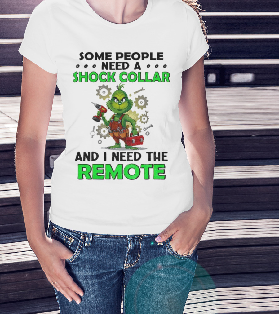 Christmas Grinch Shock Collar Some People Need A Remote T-Shirt