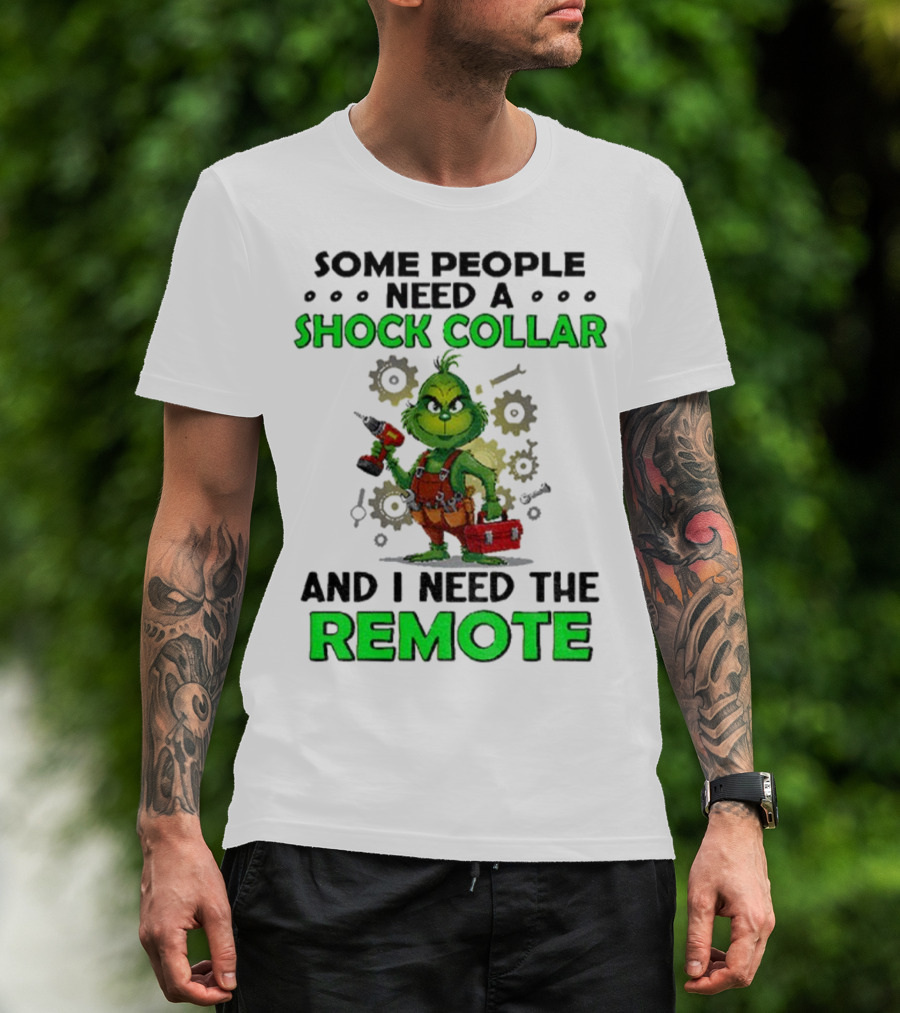 Christmas Grinch Shock Collar Some People Need A Remote T-Shirt