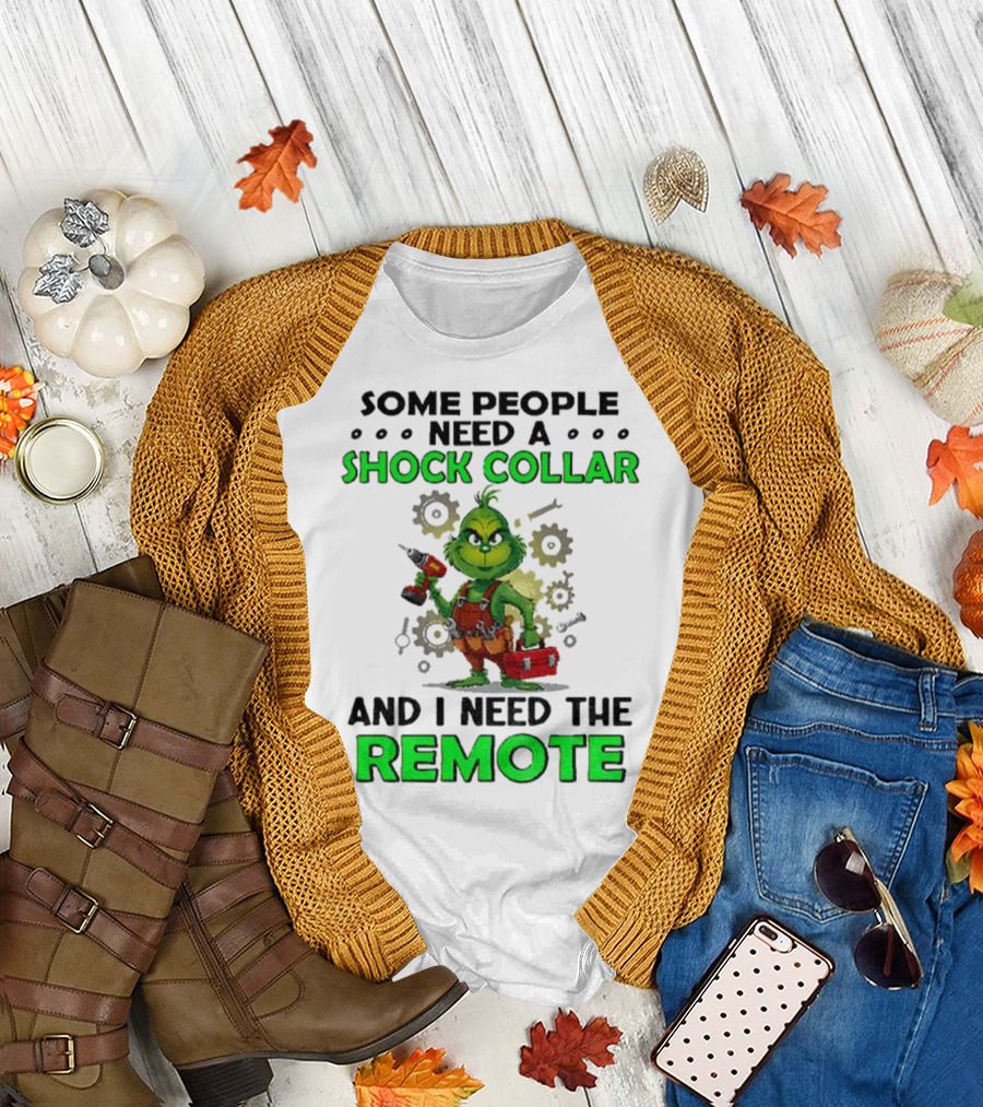 Christmas Grinch Shock Collar Some People Need a Remote T-Shirt