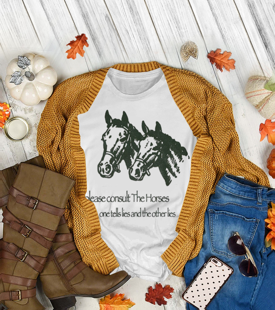 please consult the horses one tells lies and the other lies T-Shirt