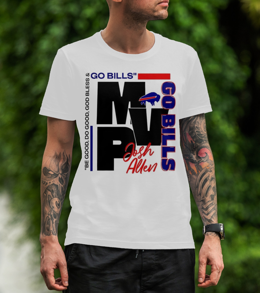 Josh Allen MVP Go Bills Be Good Do Good God Bless T-Shirt