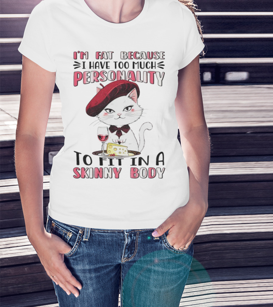 Lady Cat Beret Wine Cheese Too Much Personality To Fit In A Skinny Body T-Shirt