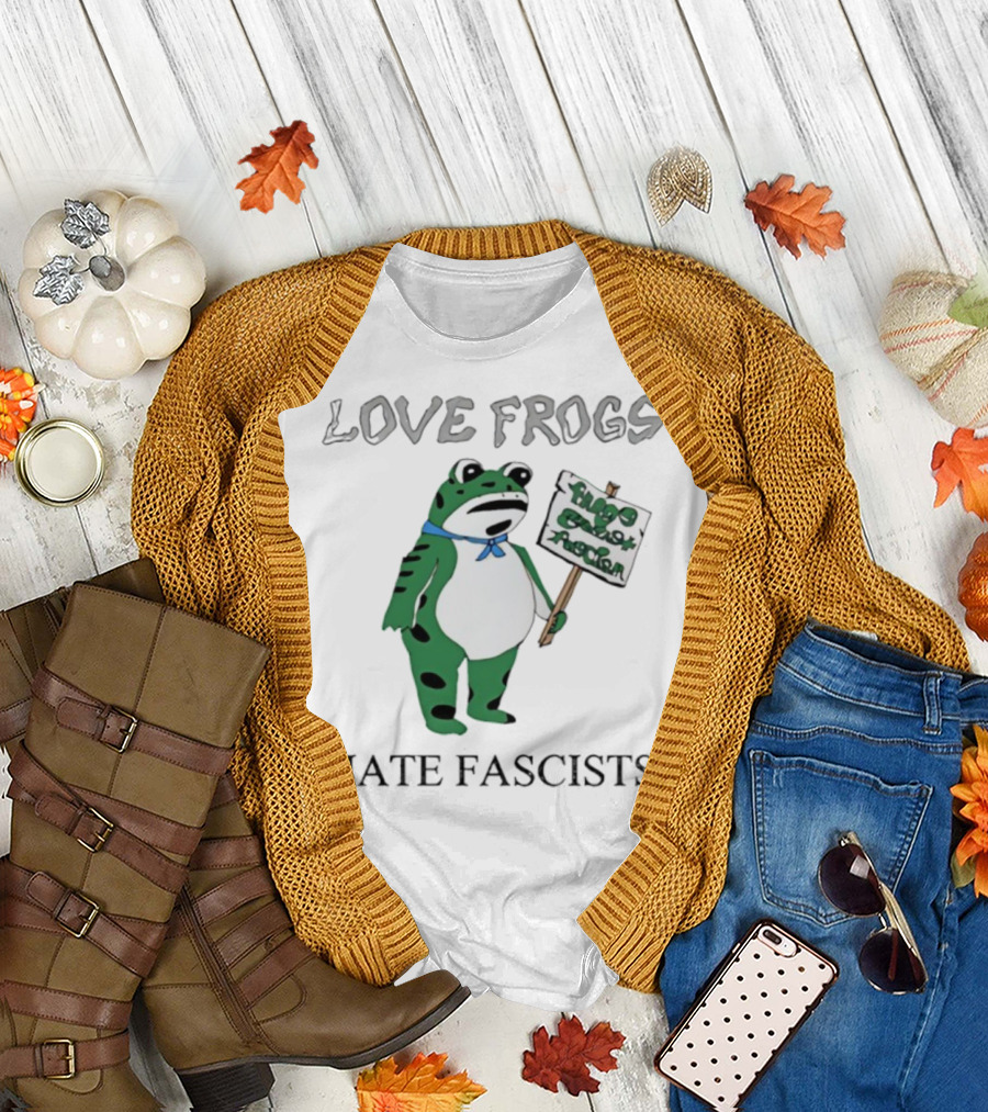 Love Frogs Hate Fascists Frog Protest Sign T-Shirt