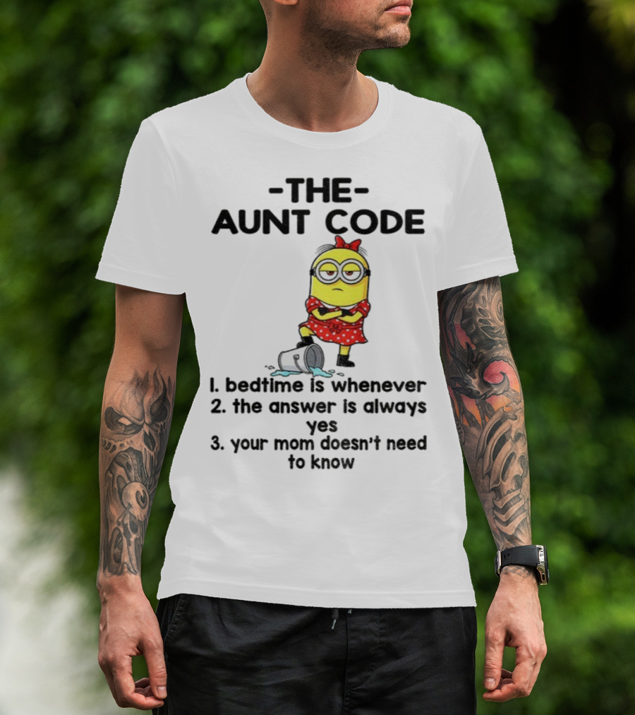 Minion The Aunt Code Bedtime Is Whenever The Answer Is Always Yes Your Mom Doesn’t Need To Know T-Shirt