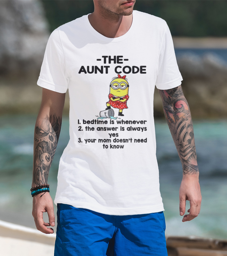 Minion The Aunt Code Bedtime Is Whenever The Answer Is Always Yes Your Mom Doesn’t Need To Know T-Shirt