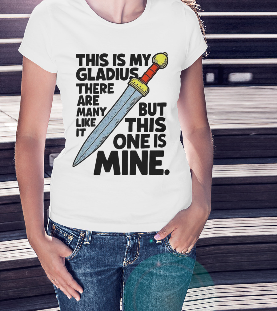 This Is My Gladius There Are Many Like It But This One Is Mine Sword T-Shirt