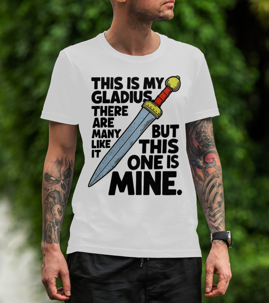 This Is My Gladius There Are Many Like It But This One Is Mine Sword T-Shirt