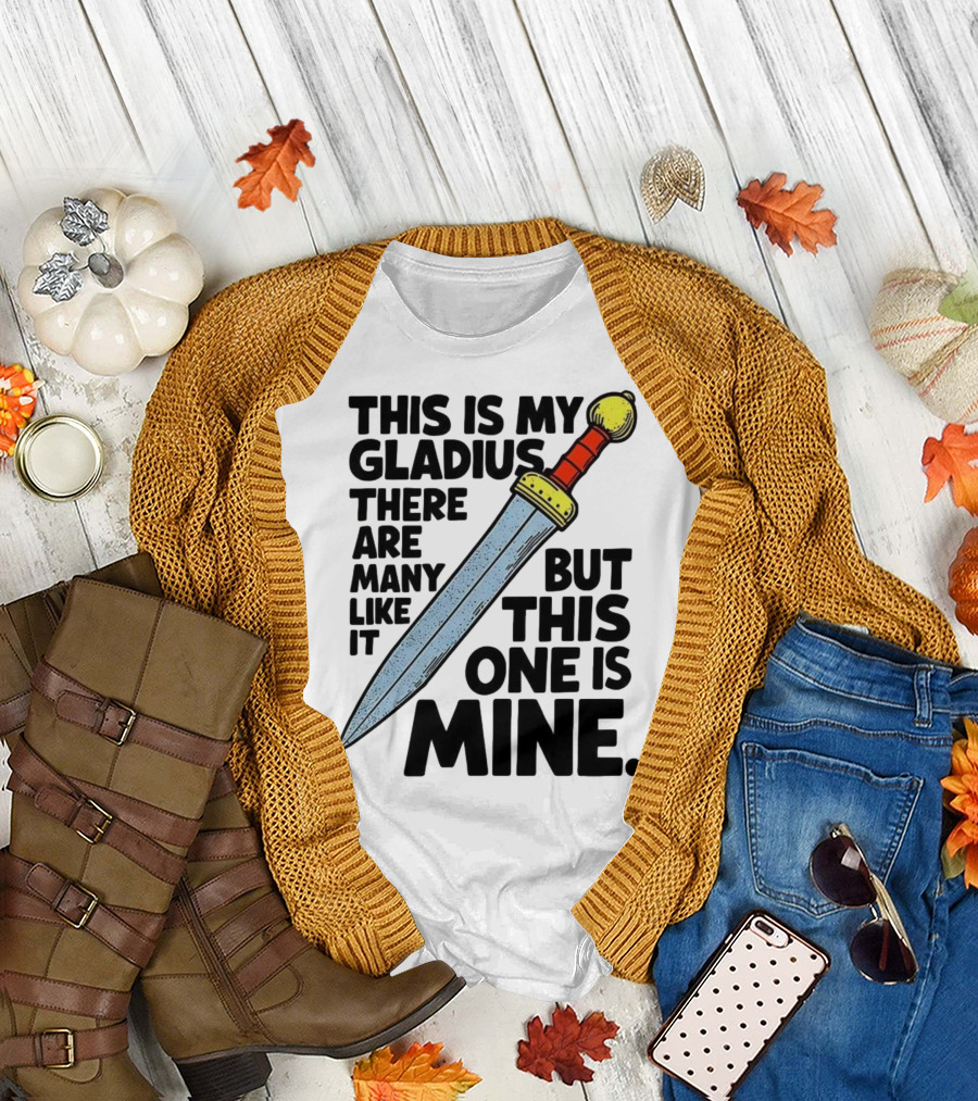 This Is My Gladius There Are Many Like It But This One Is Mine Sword T-Shirt