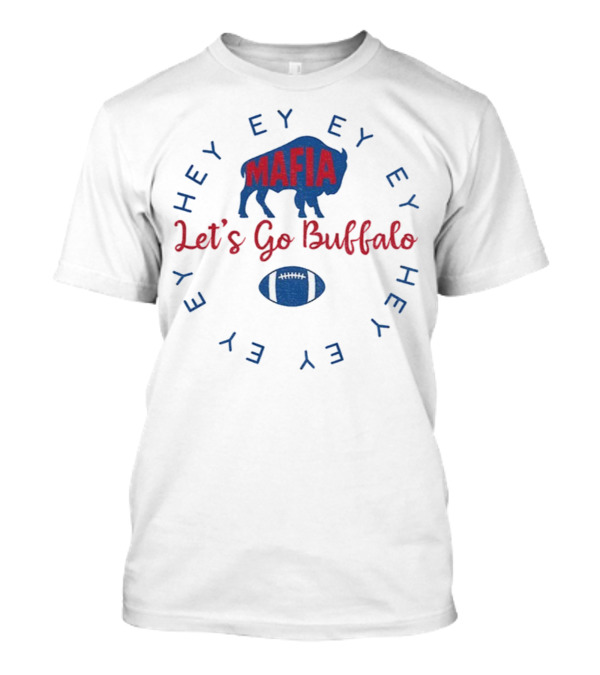 Buffalo Bills Mafia Let's Go Buffalo Hey Ey Ey Ey Football T-Shirt