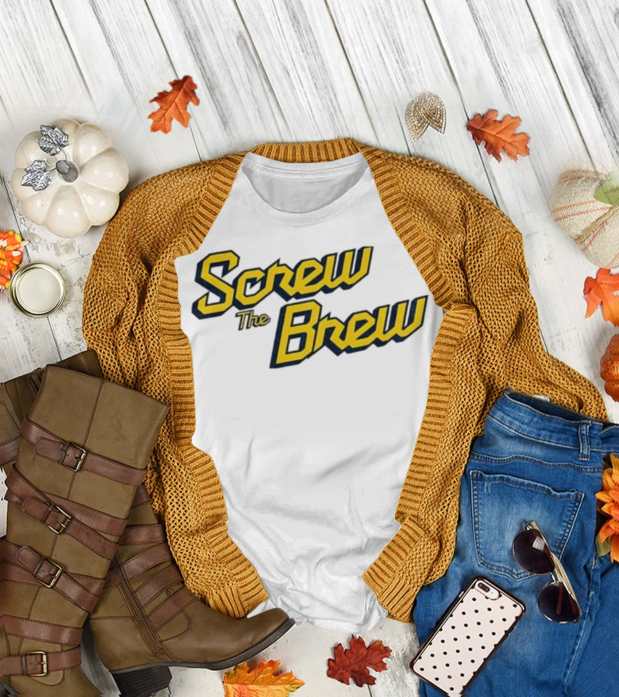 Screw the Brew Milwaukee Brewers MLB Baseball Fan Apparel T-Shirt