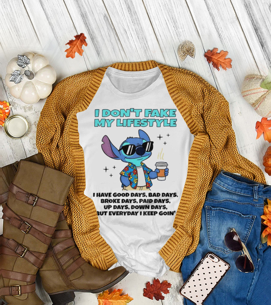 Stitch I Don’t Fake My Lifestyle Good Days Bad Days Everyday Keep Going T-Shirt