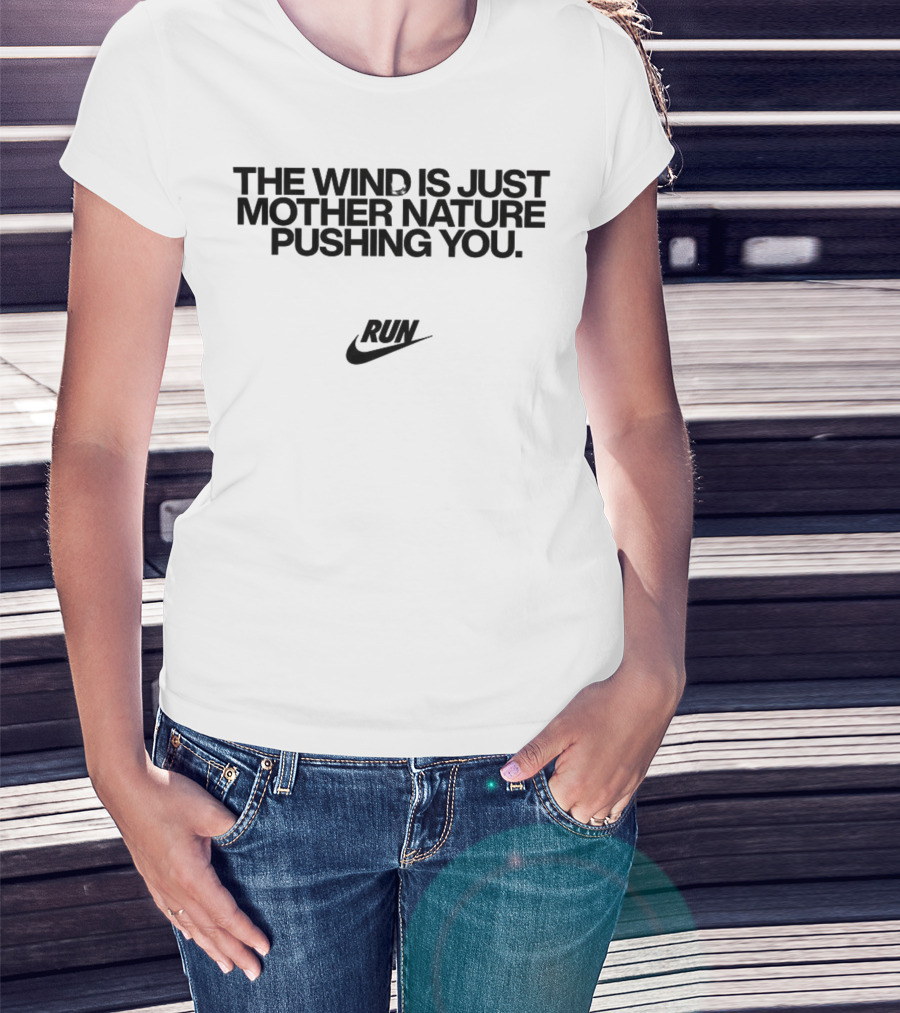 The Wind Is Just Mother Nature Pushing You Run Nike Swoosh T-Shirt