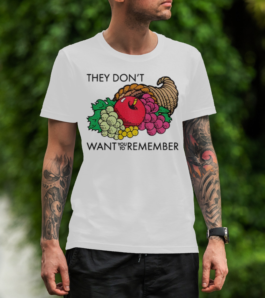 They Don’t Want You To Remember Cornucopia Fruit Basket T-Shirt