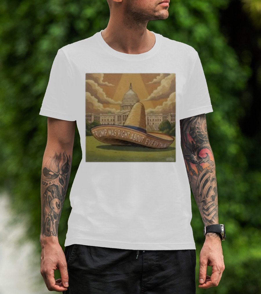 Trump Was Right About Everything Sombrero In Front Of US Capitol With Clouds And Sunbeam T-Shirt