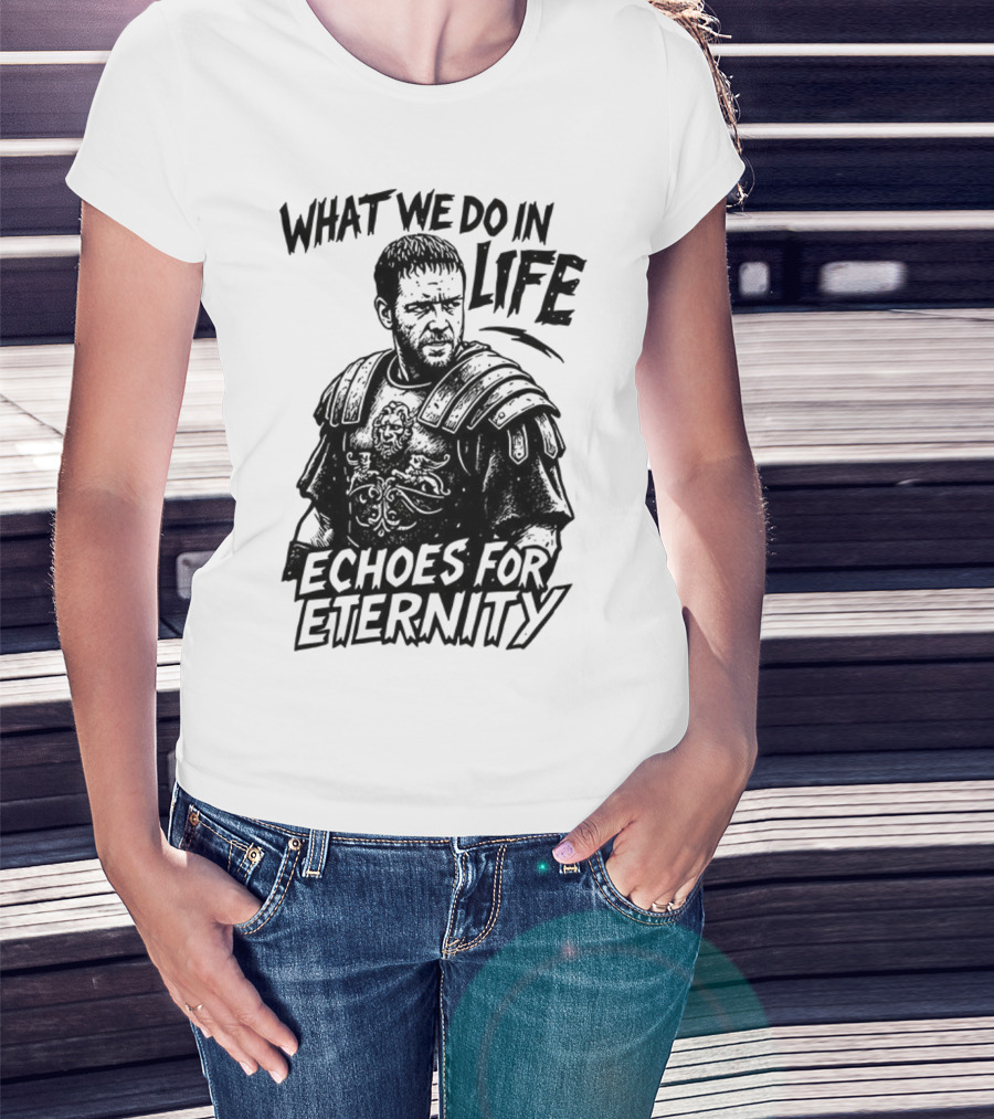What We Do In Life Echoes For Eternity Gladiator Armor Illustration T-Shirt