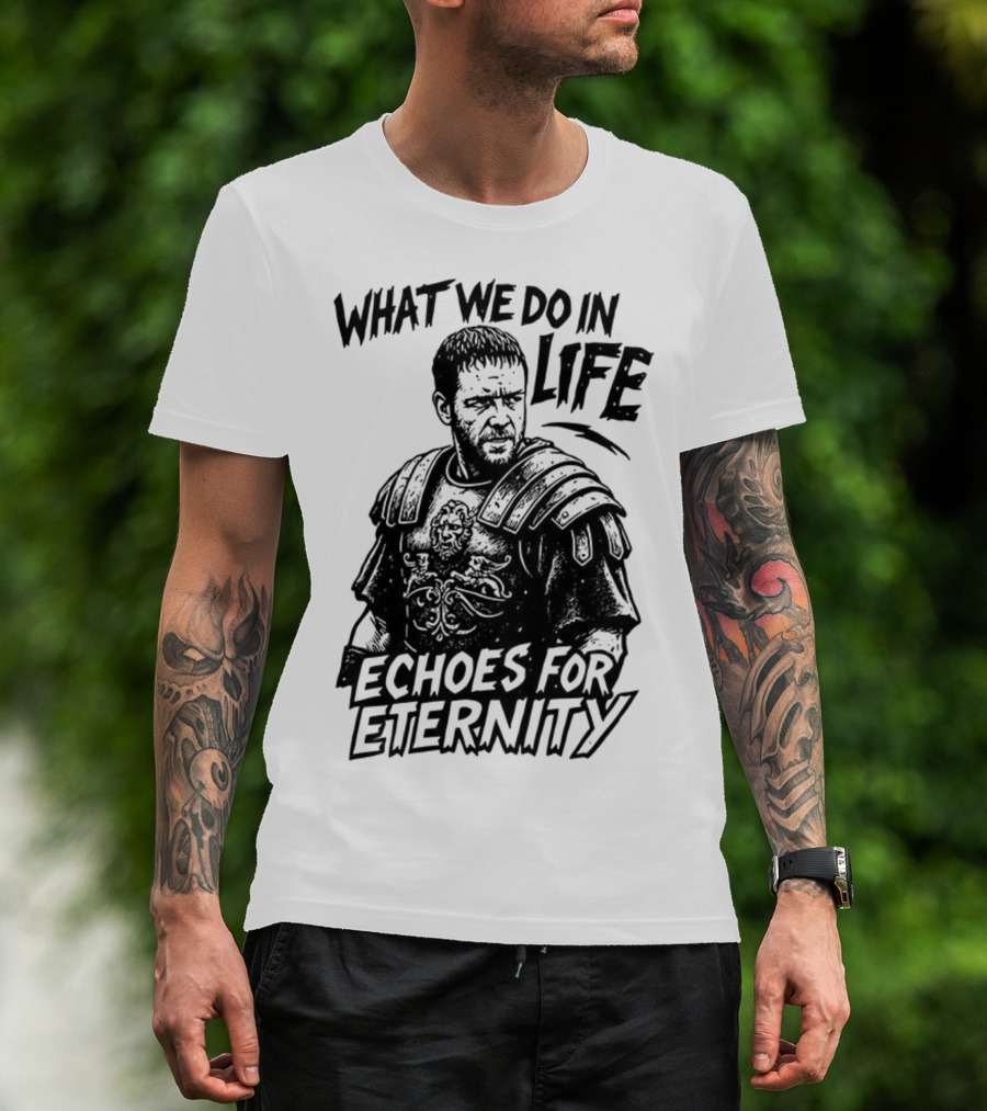 What We Do In Life Echoes For Eternity Gladiator Armor Illustration T-Shirt