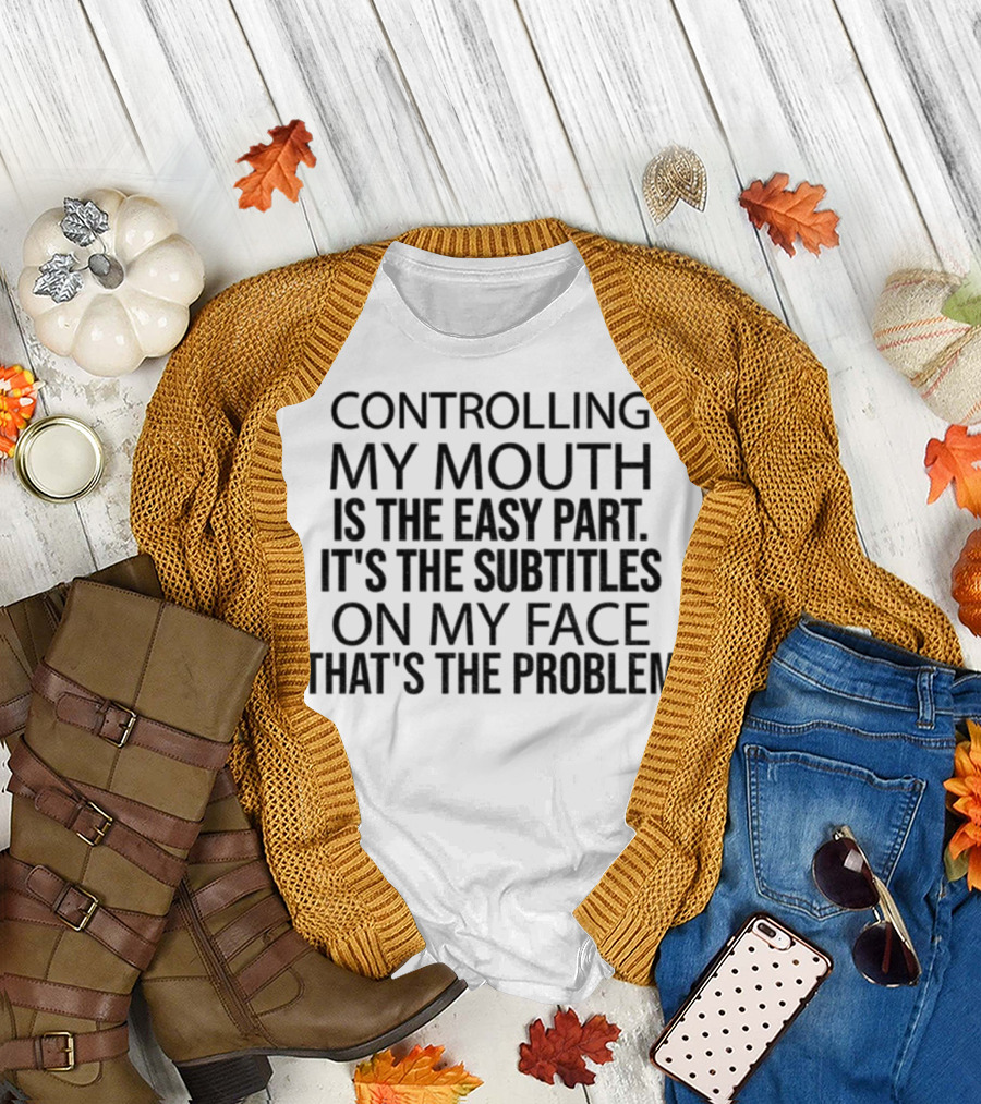 Controlling My Mouth Easy Part Subtitles On My Face Problem T-Shirt