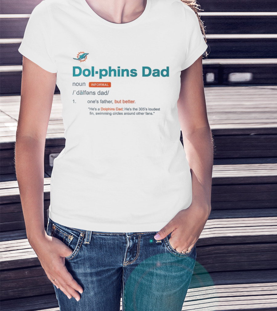 Miami Dolphins Dad Noun Definition One's Father But Better T-Shirt