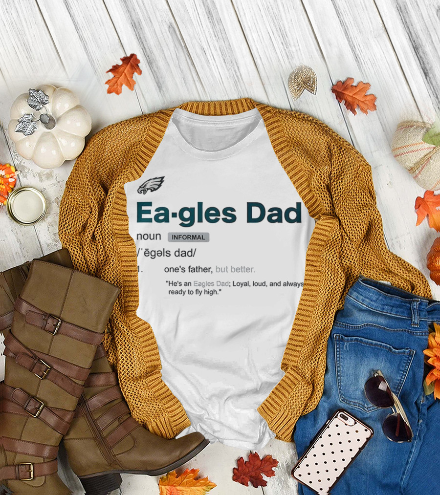 Philadelphia Eagles Dad Loyal Loud Ready to Fly High Father's Day T-Shirt