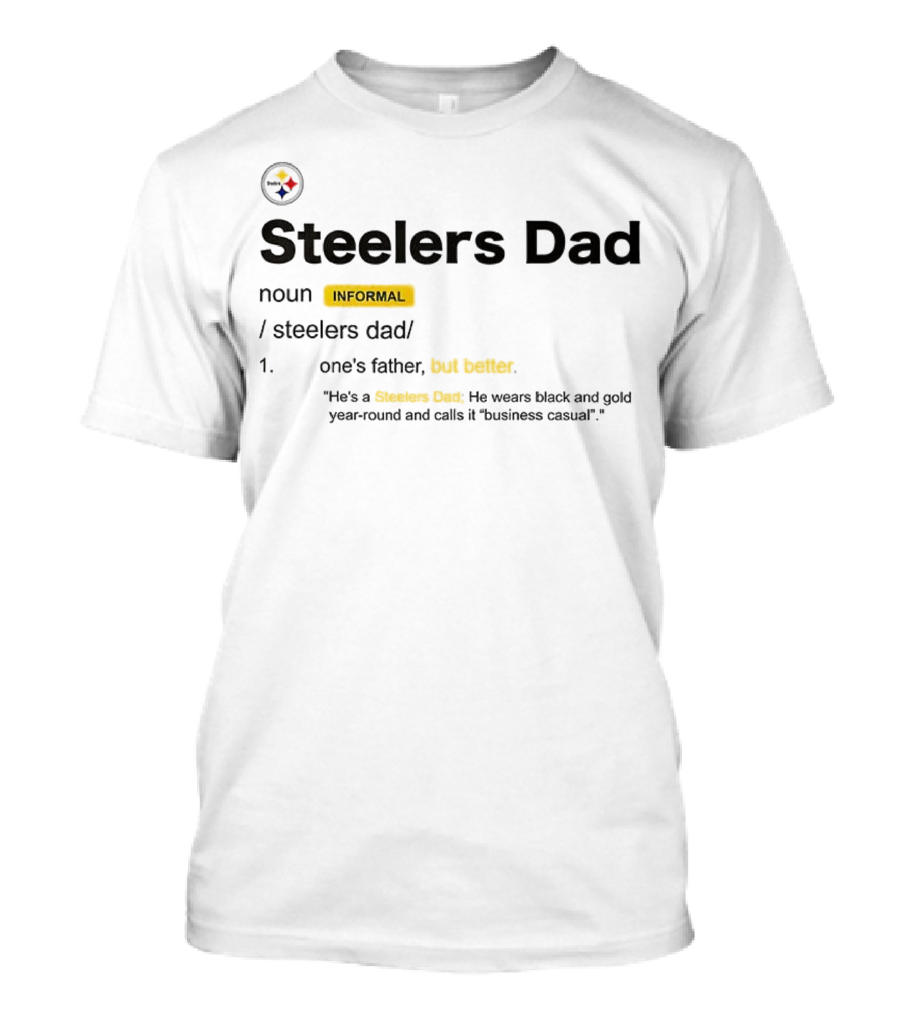 Steelers Dad Definition Noun Informal Father's Better Year-Round Black Gold Business Casual T-Shirt